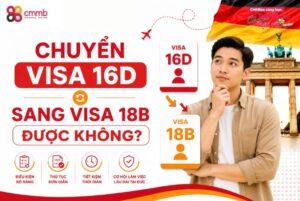 Chuyển visa 16D sang 18B được không? Điều kiện và hồ sơ