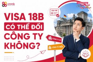 Visa 18B có thể đổi công ty không? Thủ tục và điều kiện