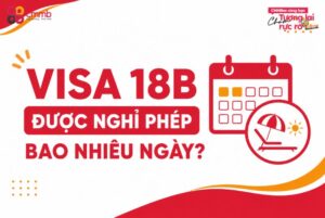 Visa 18B được nghỉ phép bao nhiêu ngày? Quy định mới nhất
