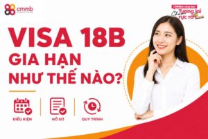 Visa 18B gia hạn như thế nào? Điều kiện, thủ tục cần biết